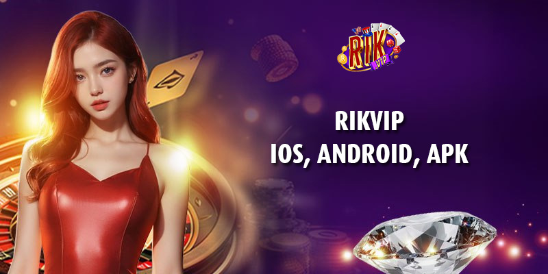 RikVip iOS, Android, APK – Hướng dẫn tải cho mọi nền tảng